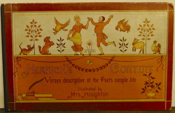 Robert Herrick Herrick's Content - his Grange & his Book of littles. Verses by Robert Herrick. Illustrated by Ellen Houghton s.d. (1884) London, Belfast & New York Marcus Ward & Co.